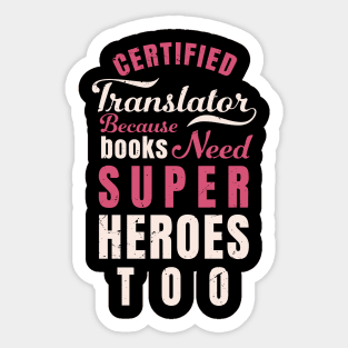 Certified Translator, because books need super heroes too design / translator gift idea Sticker